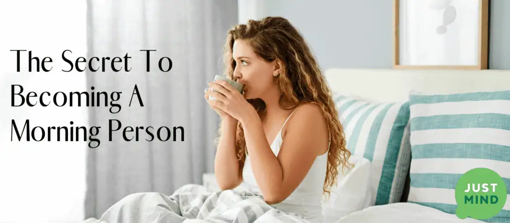 How to Become a Morning Person: 11 Practical Tips That Work 12 just mind - the secret to becoming a morning person