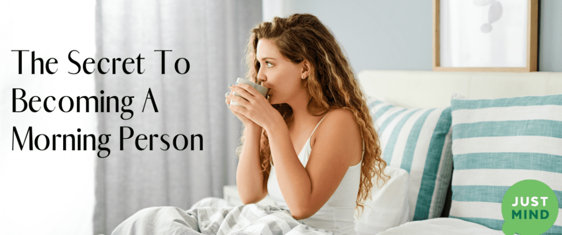 just mind - the secret to becoming a morning person